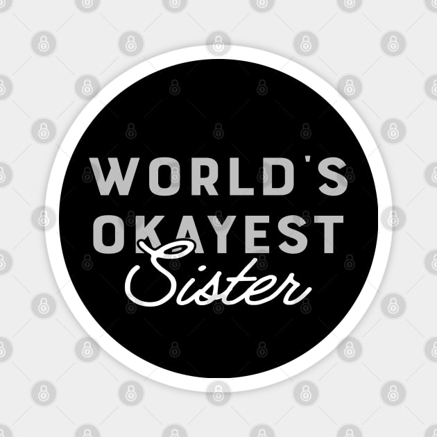 Sister - World's Okayest Sister Magnet by KC Happy Shop